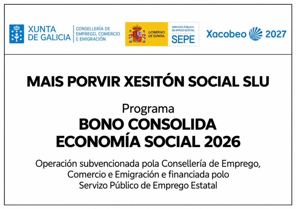 Máis Porvir Xestión Social SLU · Bono Consolida Economía Social 2026. Xunta de Galicia e Servizo Público de Emprego Estatal.